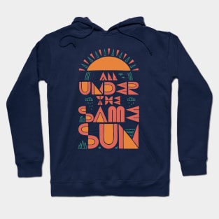 All Under The Same Sun Hoodie